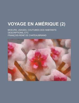 Book cover for Voyage En Amerique (2); Moeurs, Usages, Coutumes Des Habitants Descriptions, Etc