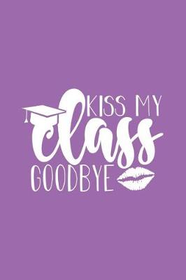 Book cover for Kiss My Class Goodbye