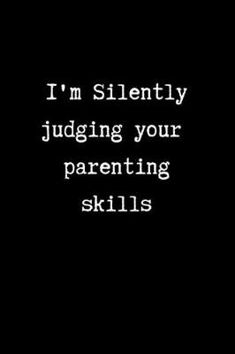 Book cover for I'm Silently Judging Your Parenting Skills