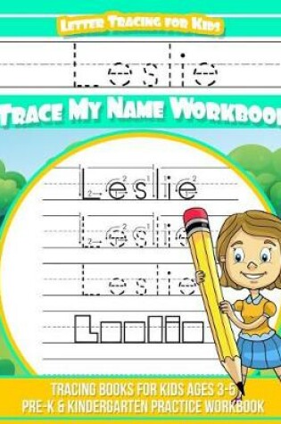 Cover of Leslie Letter Tracing for Kids Trace My Name Workbook
