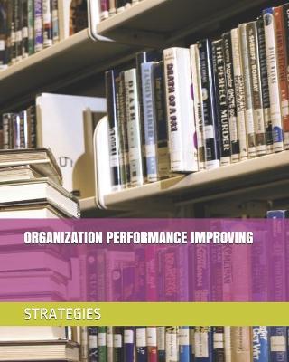 Book cover for Organization Performance Improving Strategies