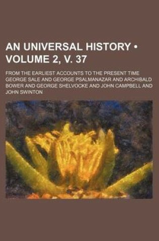 Cover of An Universal History (Volume 2, V. 37); From the Earliest Accounts to the Present Time