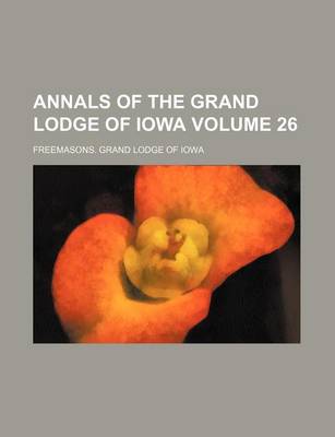 Book cover for Annals of the Grand Lodge of Iowa Volume 26