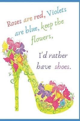 Book cover for Rose's Are Red, Violet's Are Blue, Keep the Flowers, I'd Rather Have Shoes