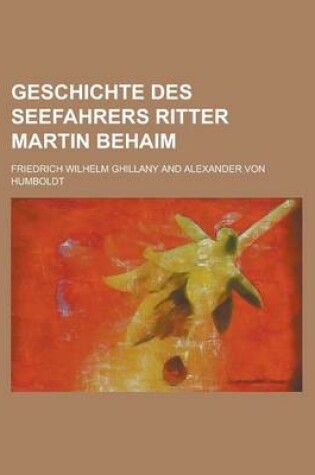Cover of Geschichte Des Seefahrers Ritter Martin Behaim