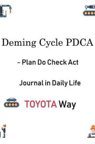 Cover of Deming Cycle Pdca - Plan Do Check ACT Journal in Daily Life Toyota Way