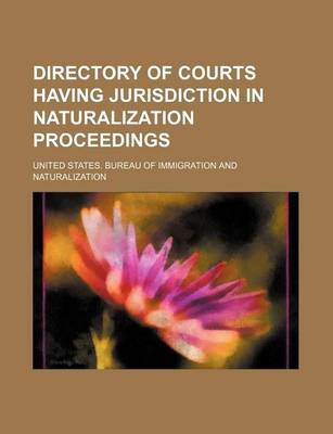 Book cover for Directory of Courts Having Jurisdiction in Naturalization Proceedings