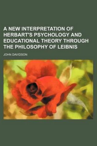 Cover of A New Interpretation of Herbart's Psychology and Educational Theory Through the Philosophy of Leibnis