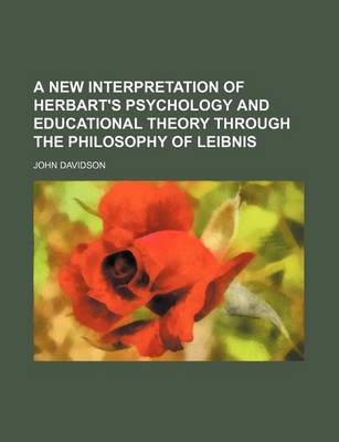 Book cover for A New Interpretation of Herbart's Psychology and Educational Theory Through the Philosophy of Leibnis