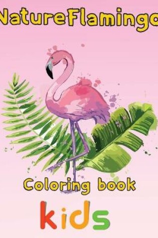 Cover of Nature Flamingo Coloring book kids