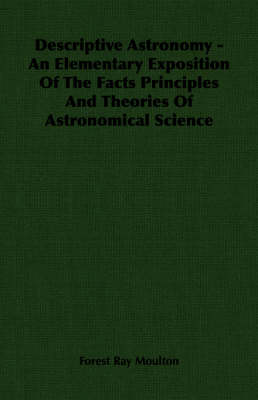 Book cover for Descriptive Astronomy - An Elementary Exposition Of The Facts Principles And Theories Of Astronomical Science