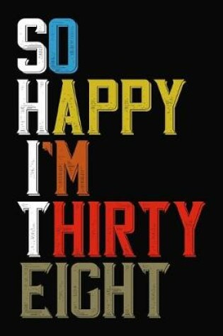 Cover of So Happy I'm Thirty Eight