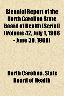 Book cover for Biennial Report of the North Carolina State Board of Health [Serial] (Volume 42, July 1, 1966 - June 30, 1968)