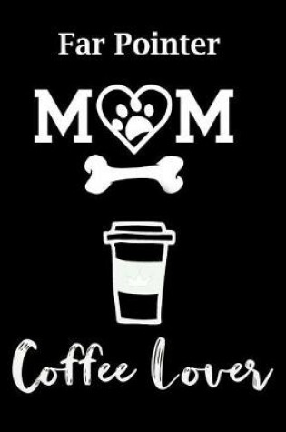 Cover of Far Pointer Mom Coffee Lover