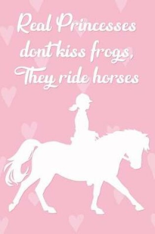 Cover of Real Princesses Don't Kiss Frogs, They Ride Horses