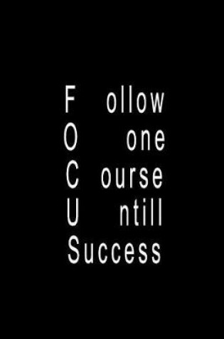Cover of Focus, Follow One Course Until Success