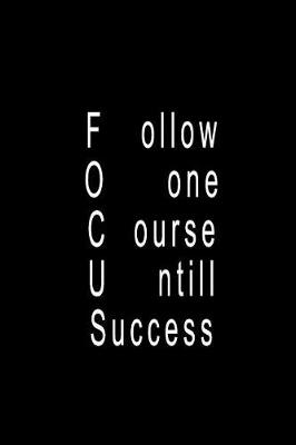 Book cover for Focus, Follow One Course Until Success