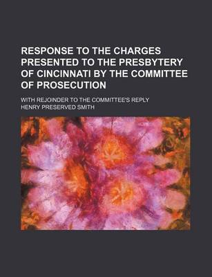 Book cover for Response to the Charges Presented to the Presbytery of Cincinnati by the Committee of Prosecution; With Rejoinder to the Committee's Reply