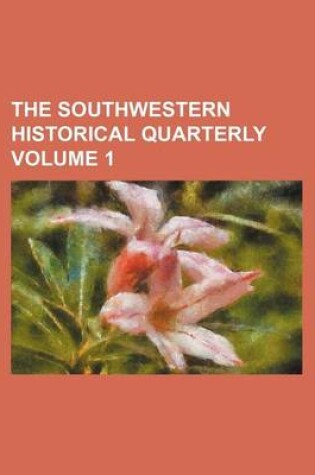 Cover of The Southwestern Historical Quarterly Volume 1