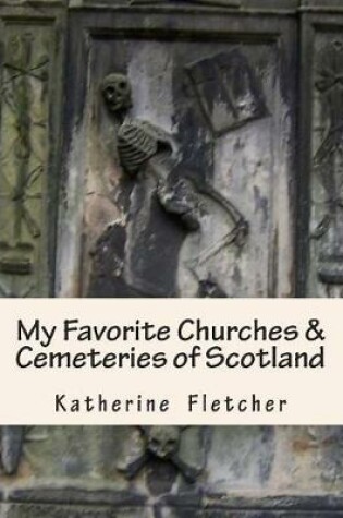 Cover of My Favorite Churches & Cemeteries of Scotland