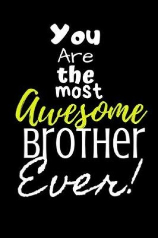 Cover of You are the most Awesome Brother ever!