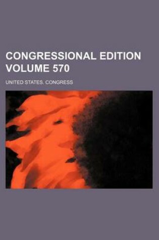 Cover of Congressional Edition Volume 570