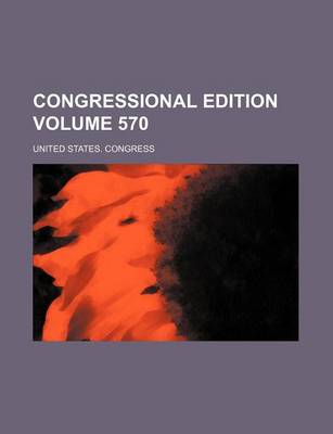 Book cover for Congressional Edition Volume 570