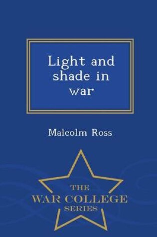 Cover of Light and Shade in War - War College Series