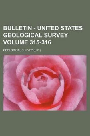 Cover of Bulletin - United States Geological Survey Volume 315-316