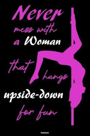 Cover of Never mess with a Woman that hangs upside-down for fun Notebook