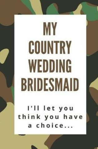Cover of My Country Wedding Bridesmaid I'll Let You Think You Have A Choice