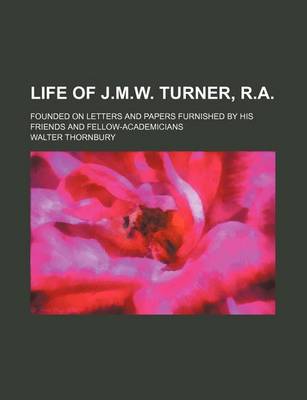 Book cover for Life of J.M.W. Turner, R.A; Founded on Letters and Papers Furnished by His Friends and Fellow-Academicians