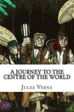 Cover of A Journey to the Centre of the World