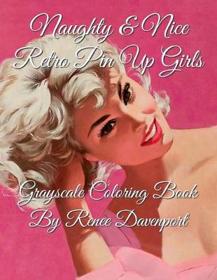 Book cover for Naughty & Nice Retro Pin Up Girls Grayscale Coloring Book