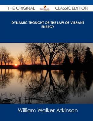 Book cover for Dynamic Thought or the Law of Vibrant Energy - The Original Classic Edition