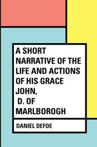 Cover of A Short Narrative of the Life and Actions of His Grace John, D. of Marlborogh