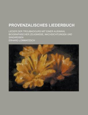 Book cover for Provenzalisches Liederbuch; Lieder Der Troubadours Mit Einer Auswahl Biographischer Zeugnisse, Nachdichtungen Und Singweisen