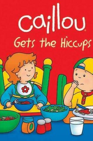 Cover of Caillou Gets the Hiccups!