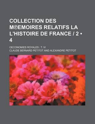 Book cover for Collection Des M Emoires Relatifs La L'Histoire de France - 2 (4); Oeconomies Royales T. IV