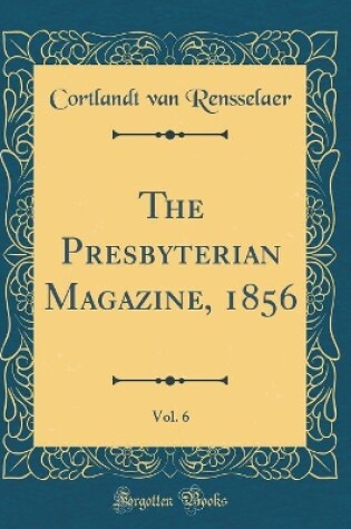 Cover of The Presbyterian Magazine, 1856, Vol. 6 (Classic Reprint)