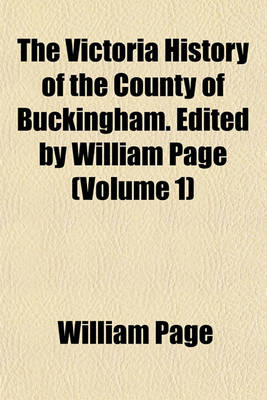 Book cover for The Victoria History of the County of Buckingham. Edited by William Page (Volume 1)