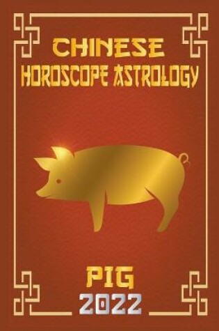 Cover of Pig Chinese Horoscope & Astrology 2022