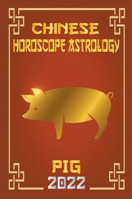 Book cover for Pig Chinese Horoscope & Astrology 2022