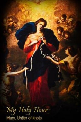 Cover of My Holy Hour - Mary, Untier of Knots