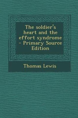 Cover of The Soldier's Heart and the Effort Syndrome - Primary Source Edition
