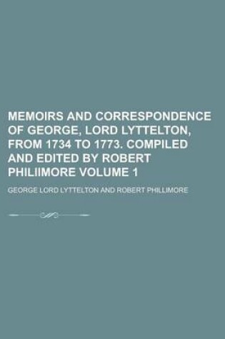 Cover of Memoirs and Correspondence of George, Lord Lyttelton, from 1734 to 1773. Compiled and Edited by Robert Philiimore Volume 1