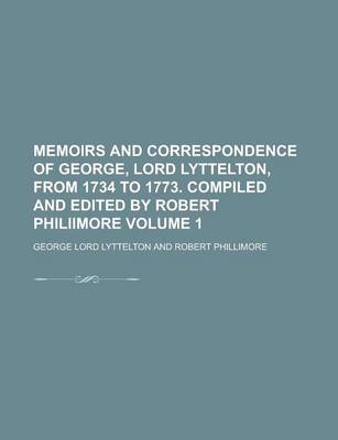 Book cover for Memoirs and Correspondence of George, Lord Lyttelton, from 1734 to 1773. Compiled and Edited by Robert Philiimore Volume 1