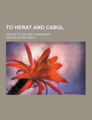 Book cover for To Herat and Cabul; A Story of the First Afghan War