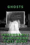 Book cover for Ghosts Paranormal Phenomena Case Book