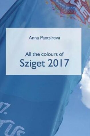 Cover of All the Colours of Sziget 2017